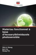 Matériau fonctionnel à base d'hexaarylbiimidazole photosensible di Shi-Li Xiang, Jun Liu, Hong Yin edito da Editions Notre Savoir