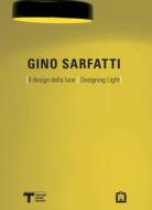 Gino Sarfatti: Designing Light di Silvana Annicchiarico, Piero Gandini, Roberto Sarfatti edito da EDIZIONI CORRAINI