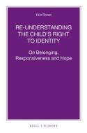 Re-Understanding the Child S Right to Identity: On Belonging, Responsiveness and Hope di Ya'ir Ronen edito da BRILL NIJHOFF