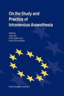 On the Study and Practice of Intravenous Anaesthesia edito da Springer Netherlands