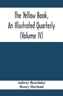 The Yellow Book, An Illustrated Quarterly (Volume Iv) di Aubrey Beardsley, Henry Harland edito da Alpha Editions