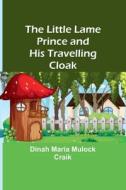 The Little Lame Prince and His Travelling Cloak di Dinah Maria Mulock Craik edito da Alpha Editions
