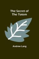 The Secret of the Totem di Andrew Lang edito da Alpha Editions