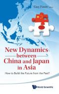 New Dynamics Between China and Japan in Asia edito da World Scientific Publishing Company