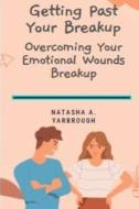 Getting Past Your Breakup di Natasha A Yarbrough edito da Independently Published