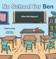 No School For Ben di Pang Daphne Pang edito da Author Reputation Press, LLC