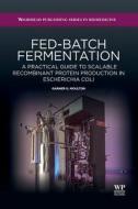 Fed-Batch Fermentation: A Practical Guide to Scalable Recombinant Protein Production in Escherichia Coli di G. G. Moulton edito da Woodhead Publishing
