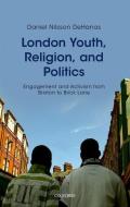 London Youth, Religion, and Politics: Engagement and Activism from Brixton to Brick Lane di Daniel Nilsson Dehanas edito da OXFORD UNIV PR