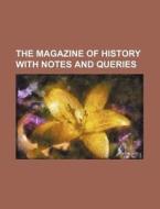 The Magazine Of History With Notes And Queries (volume 16) di William Abbatt edito da General Books Llc