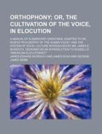Orthophony; Or, The Cultivation Of The Voice, In Elocution di William Russell edito da General Books Llc