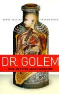 Dr. Golem - How to Think about Medicine di Harry Collins edito da University of Chicago Press