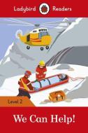 We Can Help! - Ladybird Readers Level 2 di Ladybird edito da Penguin Books Ltd