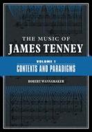 The Music Of James Tenney di Robert Wannamaker edito da University Of Illinois Press