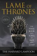 Lame of Thrones: The Final Book in a Song of Hot and Cold di The Harvard Lampoon edito da HACHETTE BOOKS