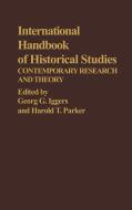 International Handbook of Historical Studies di Georg G. Iggers, Harold T. Parker edito da Greenwood Press