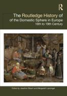 The Routledge History Of The Domestic Sphere In Europe di Joachim Eibach, Margareth Lanzinger edito da Taylor & Francis Ltd
