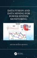 Data Fusion And Data Mining For Power System Monitoring di Arturo Roman Messina edito da Taylor & Francis Ltd