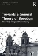 Towards A General Theory Of Boredom di Elina Tochilnikova edito da Taylor & Francis Ltd
