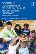 Developing Comprehensive School Safety And Mental Health Programs di Jeffrey C. Roth, Terri A. Erbacher edito da Taylor & Francis Ltd