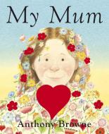 My Mum di Anthony Browne edito da Random House Children's Publishers Uk