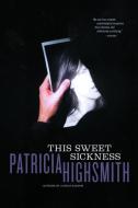 This Sweet Sickness di Patricia Highsmith edito da W W NORTON & CO