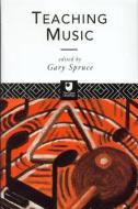 Teaching Music di Gary Spruce edito da Routledge