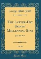 The Latter-Day Saints' Millennial Star, Vol. 83: June 30, 1921 (Classic Reprint) di George Albert Smith edito da Forgotten Books
