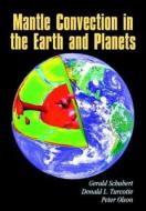 Mantle Convection In The Earth And Planets di Gerald Schubert, Donald L. Turcotte, Peter Olson edito da Cambridge University Press
