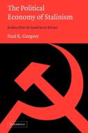 The Political Economy of Stalinism di Paul R. Gregory edito da Cambridge University Press