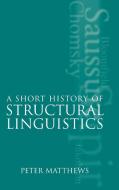 A Short History of Structural Linguistics di P. H. Matthews, Peter Matthews edito da Cambridge University Press