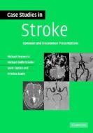 Case Studies in Stroke di Michael G. Hennerici edito da Cambridge University Press