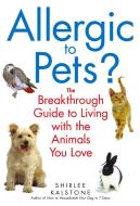 Allergic to Pets?: The Breakthrough Guide to Living with the Animals You Love di Shirlee Kalstone edito da BANTAM DELL