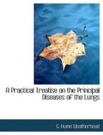 A Practical Treatise on the Principal Diseases of the Lungs di G. Hume Weatherhead edito da BiblioLife