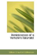 Reminiscences Of A Yorkshire Naturalist di William Crawford Williamson edito da Bibliolife