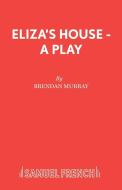 Eliza's House - A Play di Brendan Murray edito da Samuel French