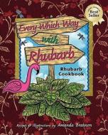 Every Which Way with Rhubarb: A Rhubarb Cookbook di Amanda Brannon edito da Big Rock Press