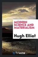 Modern Science and Materialism di Hugh Elliot edito da LIGHTNING SOURCE INC