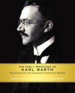 Early Preaching of Karl Barth: Fourteen Sermons with Commentary by William H. Willimon di Karl Barth, William H. Willimon edito da WESTMINSTER PR