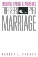 The Green-Eyed Marriage di Robert L. Barker edito da Free Press