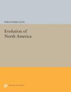 Evolution of North America di Philip Burke King edito da Princeton University Press