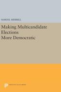 Making Multicandidate Elections More Democratic di Samuel Merrill edito da Princeton University Press