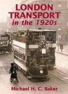 London Transport in the 1920s di Michael H. C. Baker edito da Ian Allan Publishing