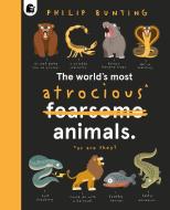 The World's Most Atrocious Animals di Philip Bunting edito da HAPPY YAK
