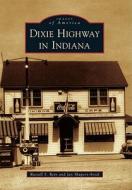 Dixie Highway in Indiana di Russell S. Rein, Jan Shupert-Arick edito da ARCADIA PUB (SC)