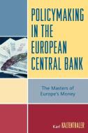 Policymaking in the European Central Bank di Karl Kaltenthaler edito da Rowman & Littlefield Publishers, Inc.