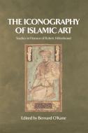 The Iconography of Islamic Art: Studies in Honour of Robert Hillenbrand di Bernard O'Kane edito da PAPERBACKSHOP UK IMPORT