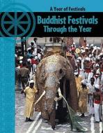 Buddhist Festivals Through The Year di Anita Ganeri edito da Hachette Children\'s Group
