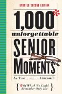 1,000 Unforgettable Senior Moments, 2nd ed. di Tom Friedman edito da Workman Publishing