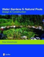 Water Gardens and Natural Pools: Design and Construction di Peter Himmelhuber edito da Schiffer Publishing Ltd