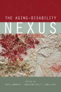 The Aging-disability Nexus edito da University Of British Columbia Press